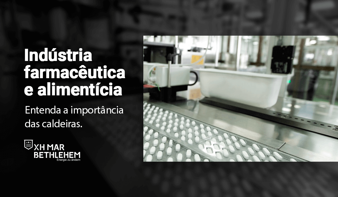 Importância das caldeiras para geração de vapor na indústria farmacêutica e alimentícia