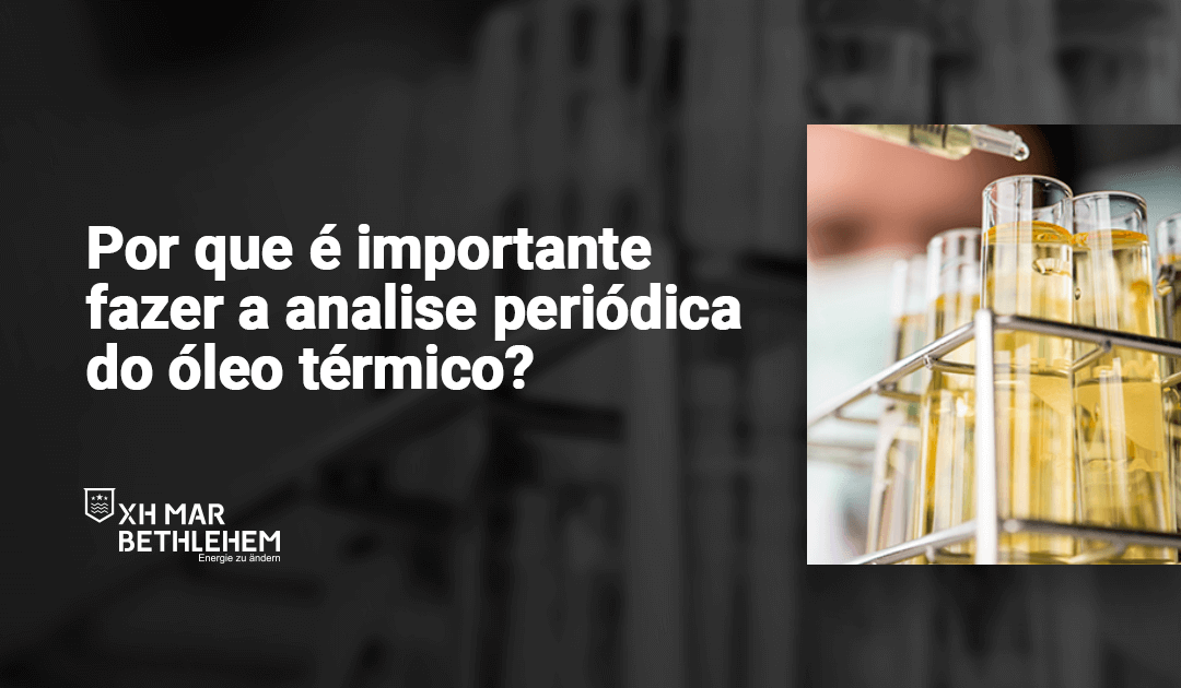 Por que é importante fazer a análise periódica do óleo térmico?